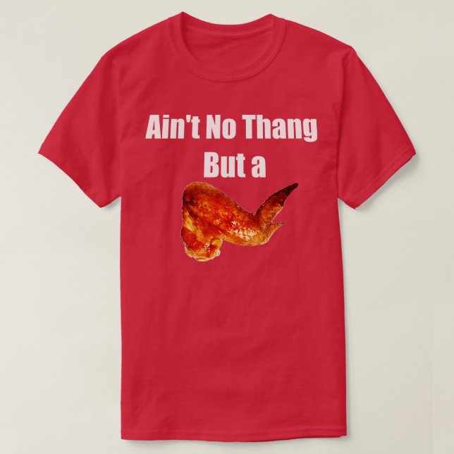 Aint No Thang But a Chicken Wang  Chicken Wing Fun T-Shirt (Design Front)