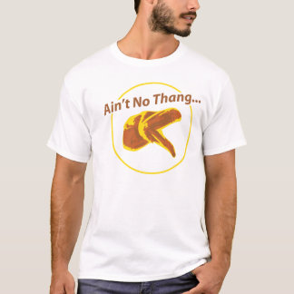 Ain't No Thang T-Shirt