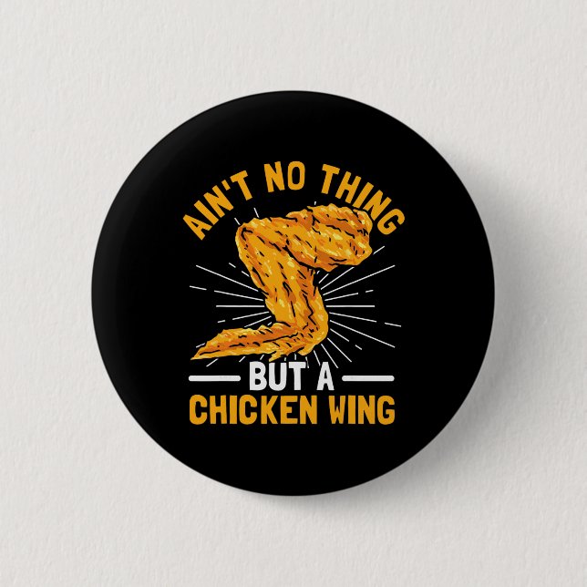 Ain't No Thing But A Chicken Wing  6 Cm Round Badge (Front)