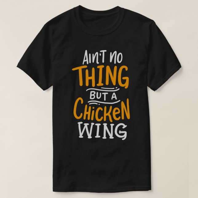 Ain't No Thing But A Chicken Wing Funny Fast Food  T-Shirt (Design Front)