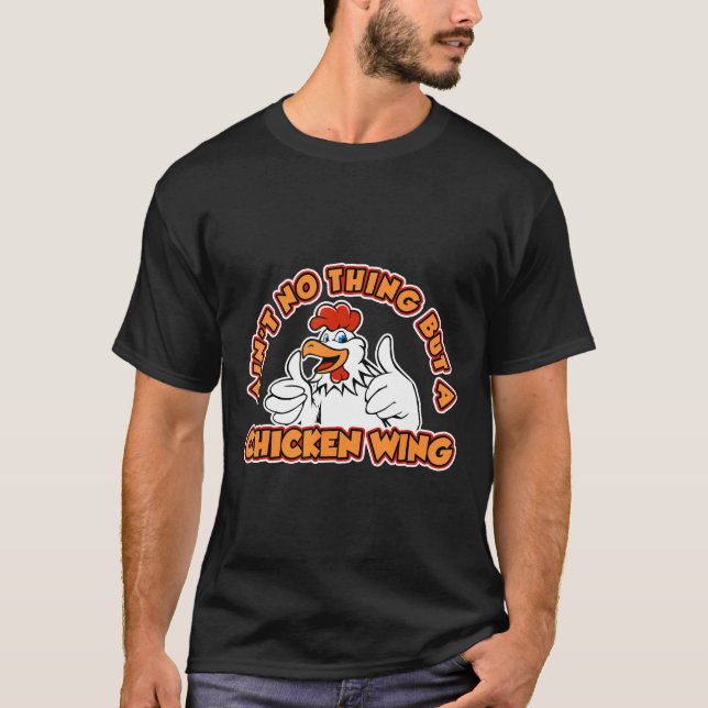 Aint No Thing But A Chicken Wing Phrase Chicken Te T-Shirt (Front)