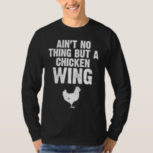 Ain't No Thing But A Chicken Wing T-Shirt