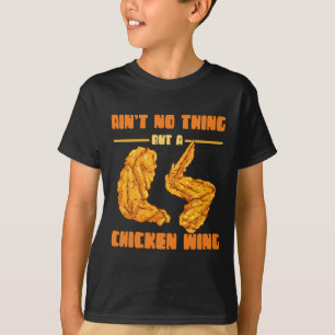 Ain't No Thing But Chicken Wing Food Chicken Wing T-Shirt