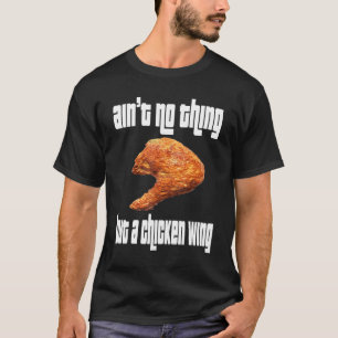 Ain't No Thing Chicken Wing T-Shirt