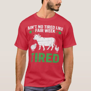 Ain't no Tired Like fair Week Tired Farm Animal T-Shirt