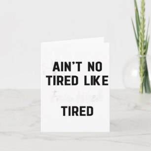 Ain't No Tired Like Fair Week Tired Funny Quote Sh Card