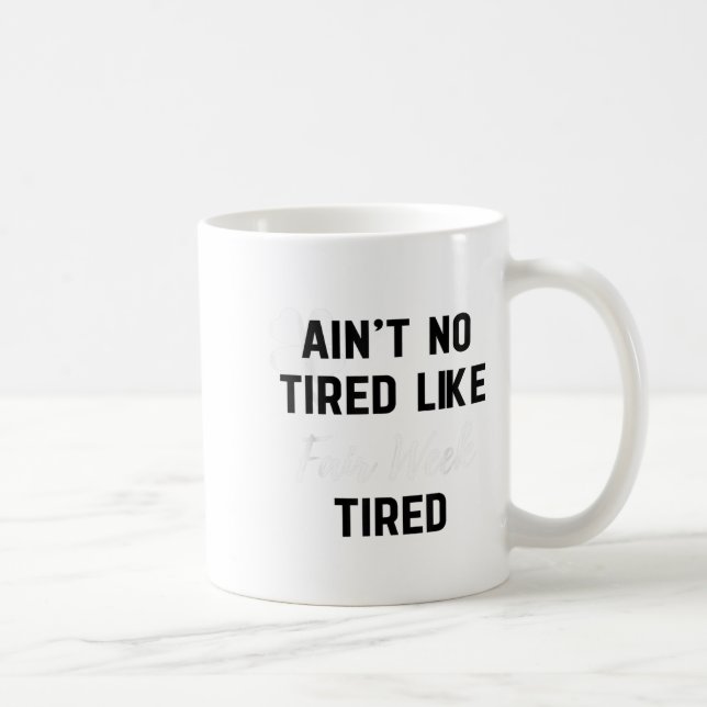 Ain't No Tired Like Fair Week Tired Funny Quote Sh Coffee Mug (Right)