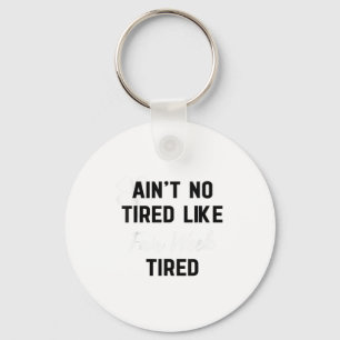 Ain't No Tired Like Fair Week Tired Funny Quote Sh Key Ring