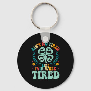 Aint No Tired Like Fair Week Tired Groovy Farm Ani Key Ring