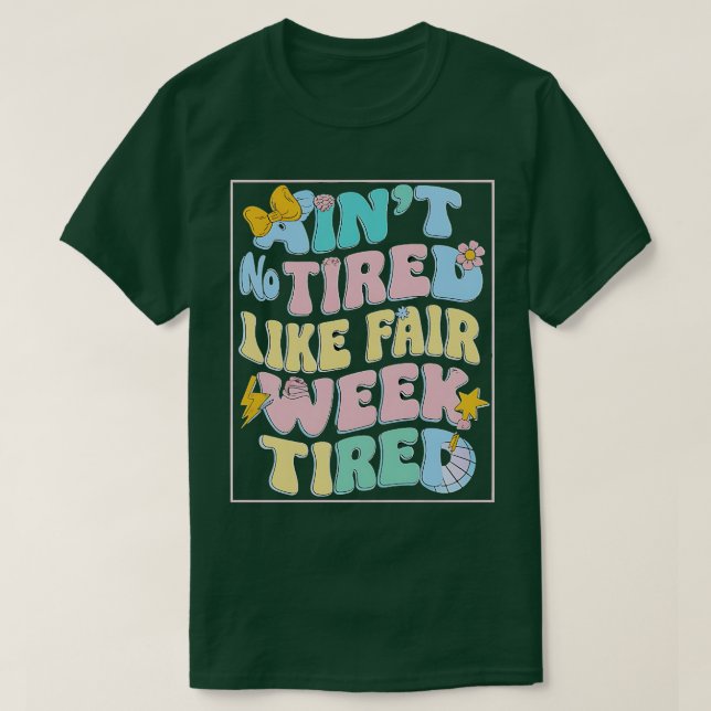 Aint No Tired Like Fair Week Tired T-Shirt (Design Front)
