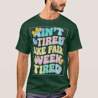 Aint No Tired Like Fair Week Tired T-Shirt