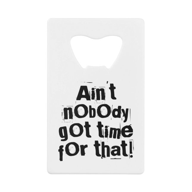 Ain't Nobody Got Time For That Bottle Opener (Front)