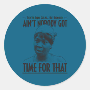 Aint Nobody Got Time For That Funny Internet Meme  Classic Round Sticker