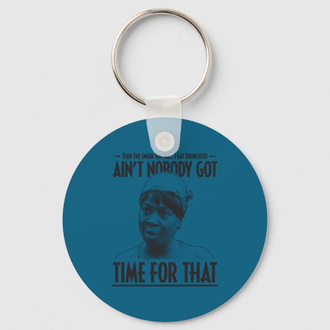 Aint Nobody Got Time For That Funny Internet Meme  Key Ring (Front)