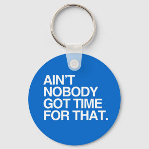 AIN'T NOBODY GOT TIME FOR THAT KEY RING