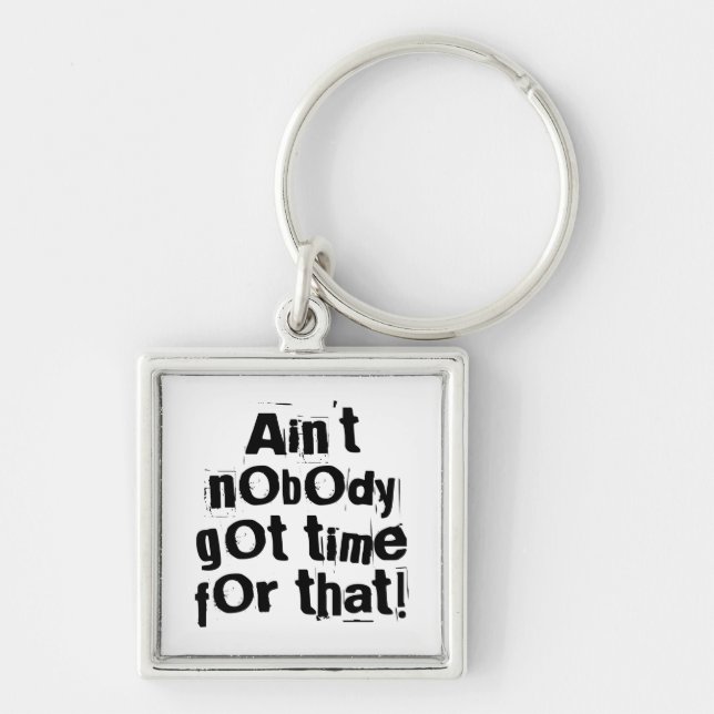 Ain't Nobody Got Time For That Keychain (Front)