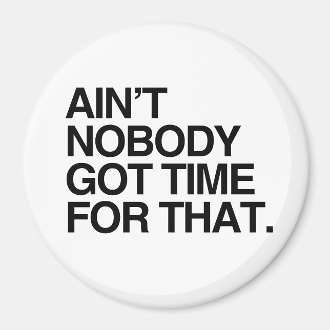 AIN'T NOBODY GOT TIME FOR THAT MAGNET (Front)
