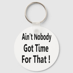 Ain't Nobody Got Time For That Meme Key Ring