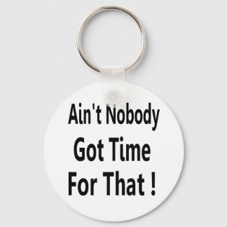 Ain't Nobody Got Time For That Meme Key Ring