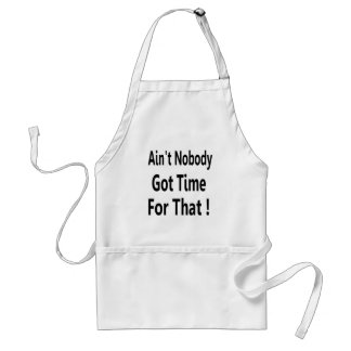 Ain't Nobody Got Time For That Meme Standard Apron