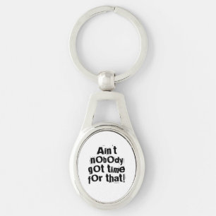 Ain't Nobody Got Time For That Metal Keychain