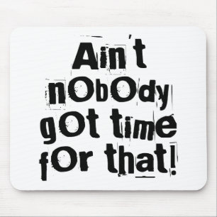 Ain't Nobody Got Time For That Mousepad