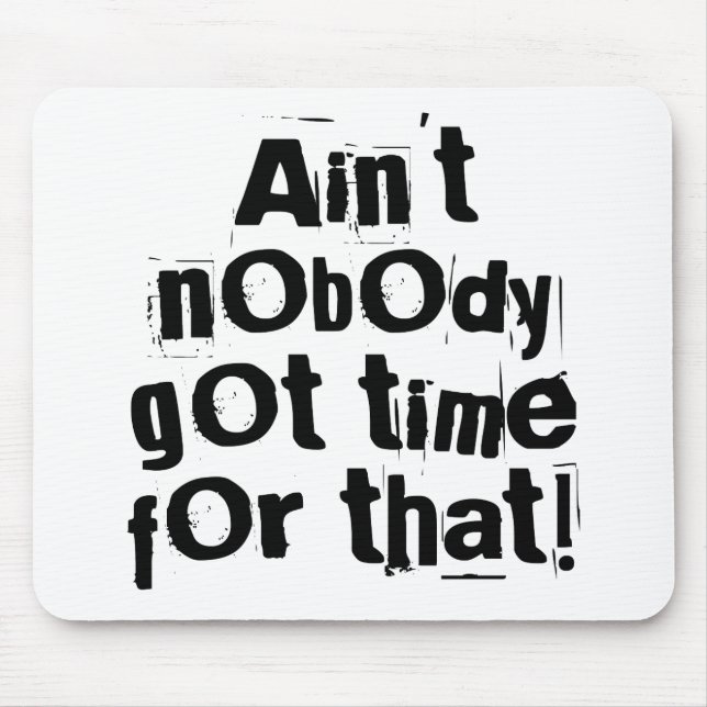 Ain't Nobody Got Time For That Mousepad (Front)