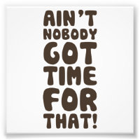 Ain't Nobody Got Time For That