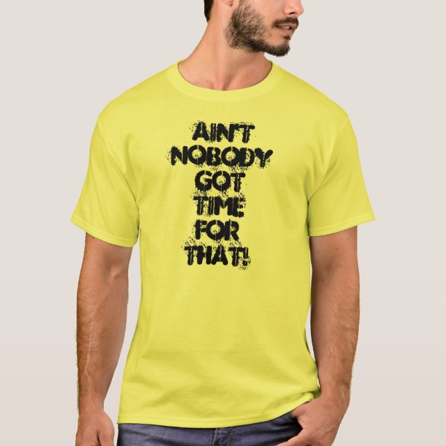 Ain't Nobody Got Time for That! Shirt (Front)