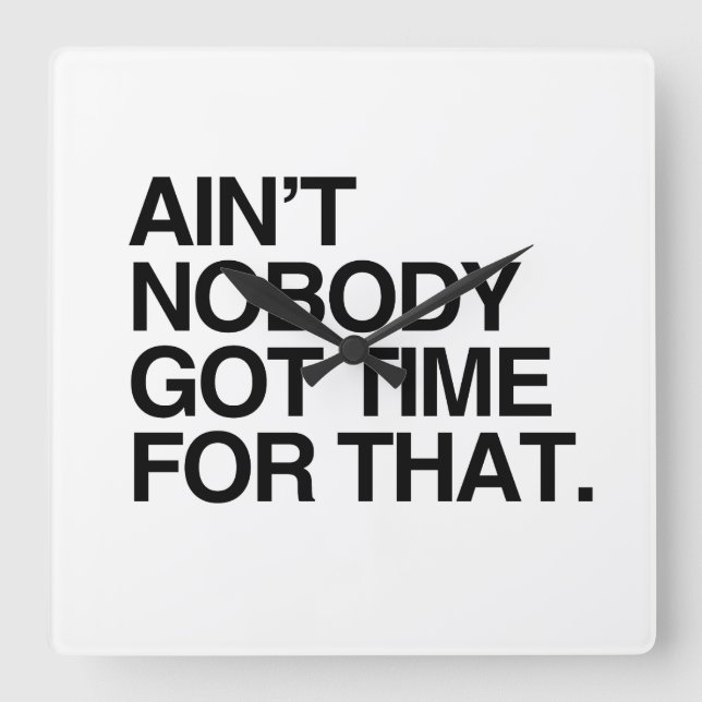 AIN'T NOBODY GOT TIME FOR THAT SQUARE WALL CLOCK (Front)