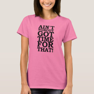 AIN'T NOBODY GOT TIME FOR THAT - SWEET BROWN T-Shirt