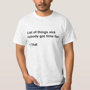 Aint Nobody Got Time For That T-Shirt