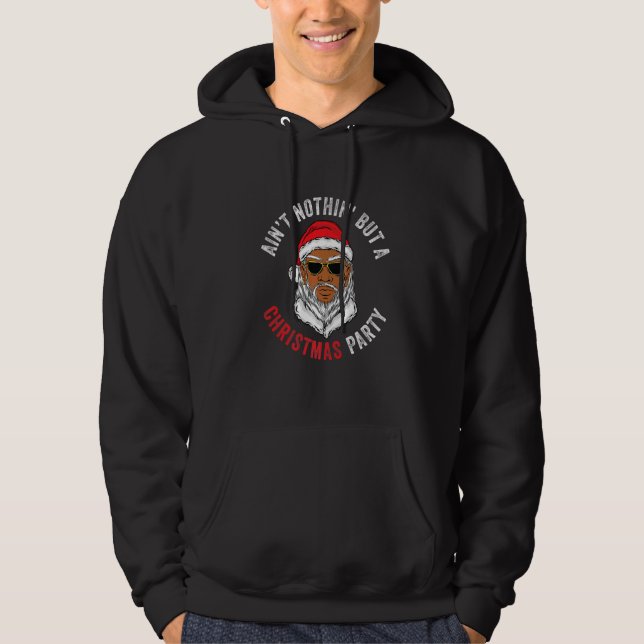 Ain't Nothin' But A Christmas Party African Americ Hoodie (Front)