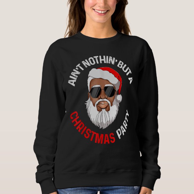 Aint Nothin' But A Christmas Party Black African S Sweatshirt (Front)