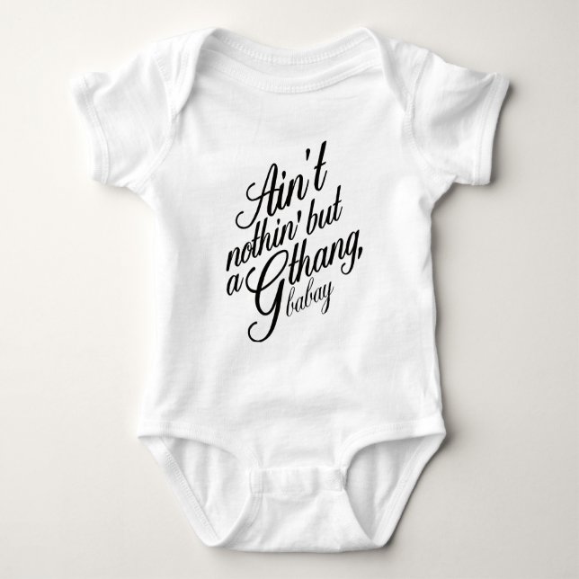 Ain't nothin but a G Thang Babay Baby Bodysuit (Front)