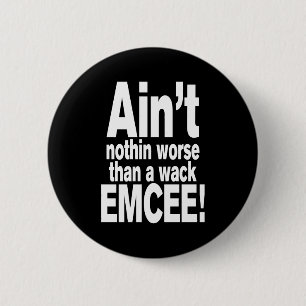 Ain't nothin worse than a wack EMCEE! 6 Cm Round Badge