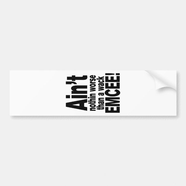 Ain't nothin worse than a wack EMCEE! Bumper Sticker (Front)