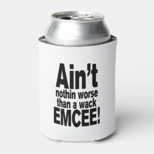 Ain't nothin worse than a wack EMCEE! Can Cooler