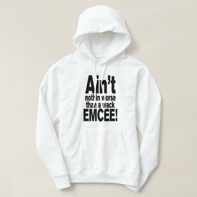 Ain't nothin worse than a wack EMCEE! Hoodie (Design Front)