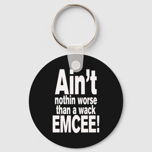 Ain't nothin worse than a wack EMCEE! Key Ring (Front)