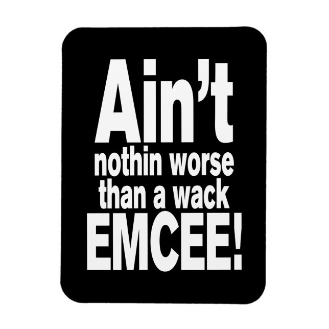 Ain't nothin worse than a wack EMCEE! Magnet (Vertical)