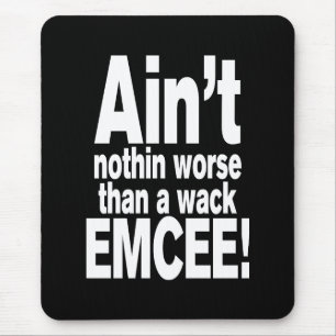 Ain't nothin worse than a wack EMCEE! Mouse Pad