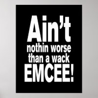 Ain't nothin worse than a wack EMCEE!