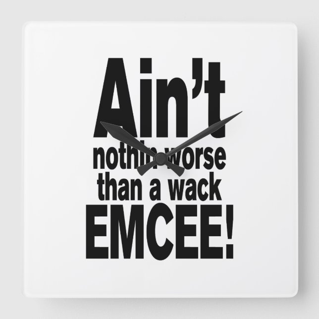 Ain't nothin worse than a wack EMCEE! Square Wall Clock (Front)
