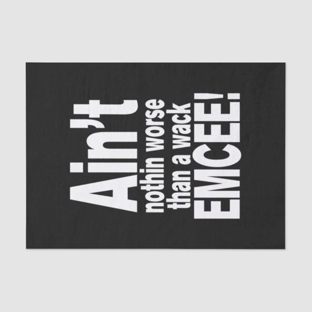 Ain't nothin worse than a wack EMCEE! Tissue Paper (Front)