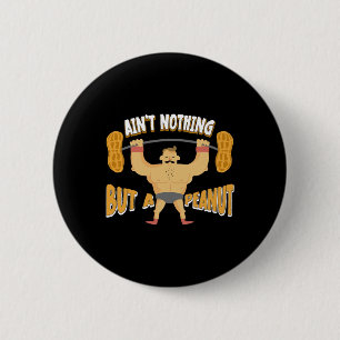 Ain't Nothing But A Peanut Bodybuilding Weightlift 6 Cm Round Badge