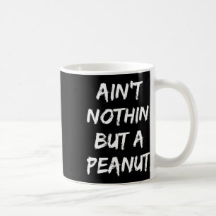 Ain't Nothing But A Peanut -- Funny Clic Bodybuild Coffee Mug