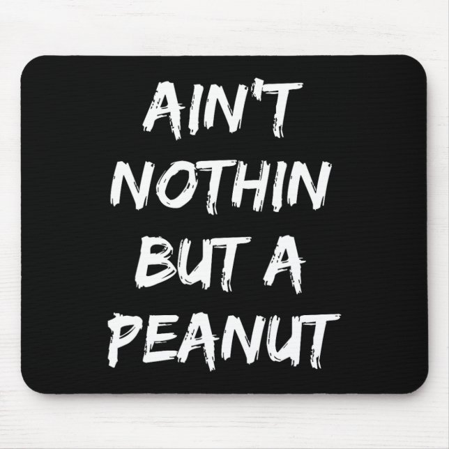 Ain't Nothing But A Peanut -- Funny Clic Bodybuild Mouse Pad (Front)