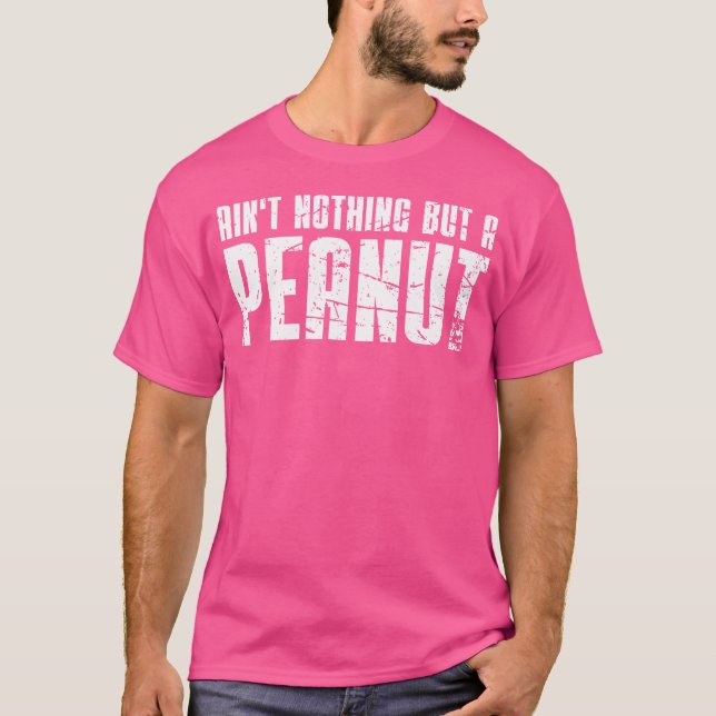 Ain'T Nothing But A Peanut T-Shirt (Front)