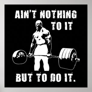 Ain't Nothing To It But To Do It, Gym Motivational Poster